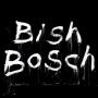 Bish Bosch